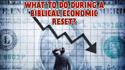 WHAT TO DO DURING A BIBLICAL ECONOMIC RESET?