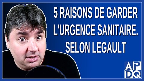 5 raisons de garder l'urgence sanitaire. Selon Legault