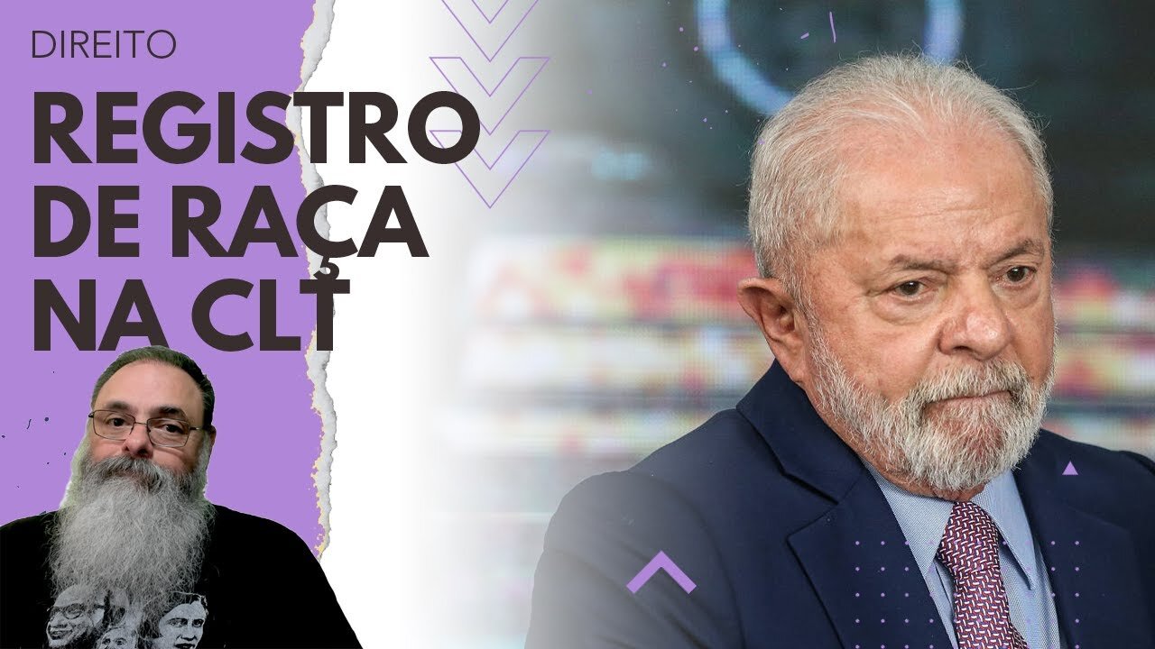 LULA sanciona LEI que OBRIGA registro da RAÇA do EMPREGADO no CONTRATO e CRIA INSEGURANÇA JURÍDICA