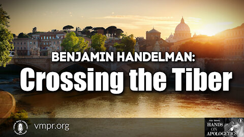 09 Dec 21, Hands on Apologetics: Crossing the Tiber