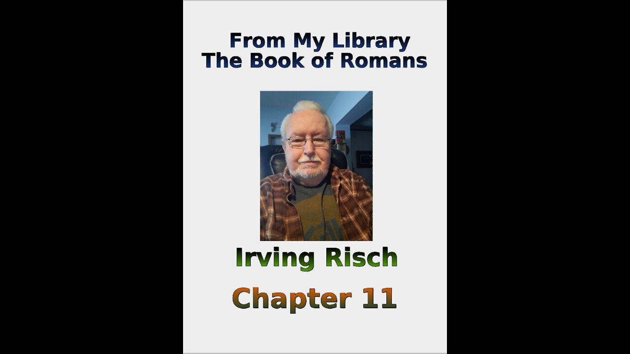 From My Library, the Book of Romans, by Irv Risch, Chapter 11