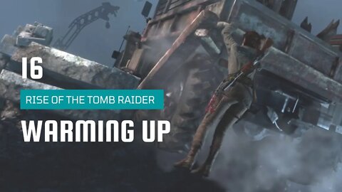 Rise Of The Tomb Raider Walkthrough 16 | Shortcut | Warming Up