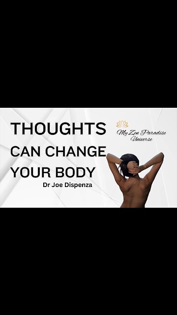 THOUGHTS CAN CHANGE YOUR BODY: Dr Joe Dispenza