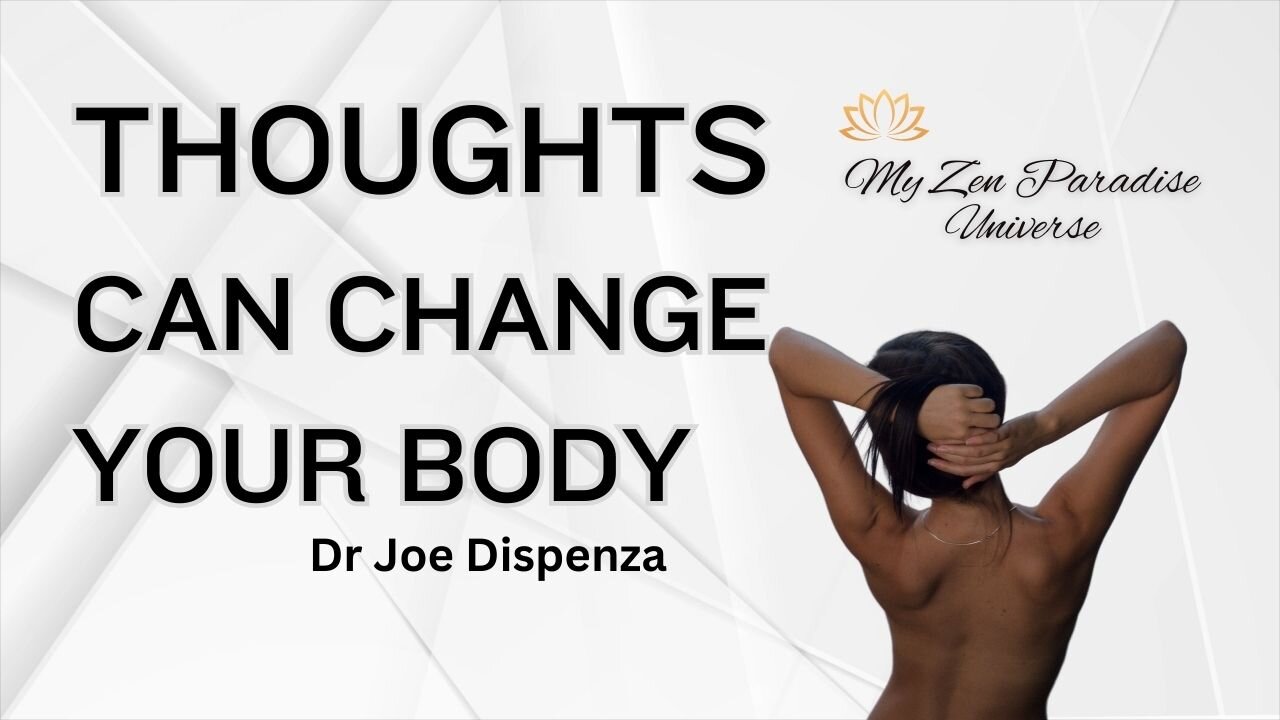 THOUGHTS CAN CHANGE YOUR BODY: Dr Joe Dispenza