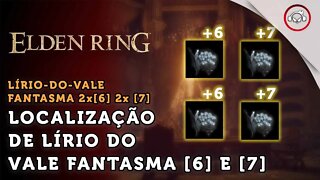 Elden Ring, Como conseguir 4 Lírio-do-Vale Fantasma 2x[6]| + 2x[7] | super dica