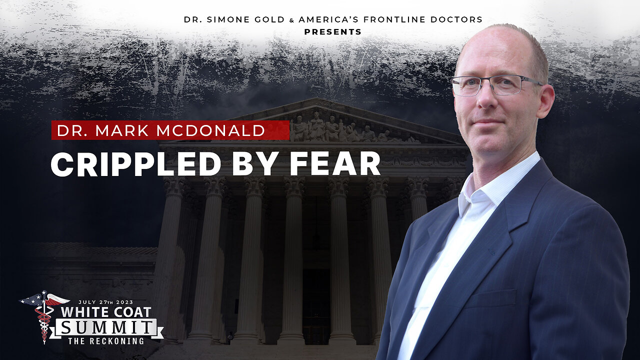 White Coat Summit III: Crippled by Fear by Dr. Mark McDonald