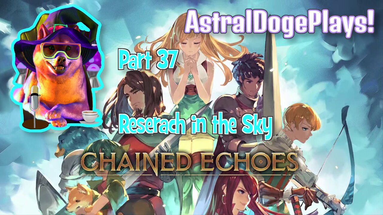 Chained Echoes ~ Part 37: Research in the Sky