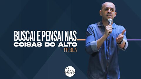 IBAN | Buscai E Pensai Nas Coisas Do Alto | Pr Bila