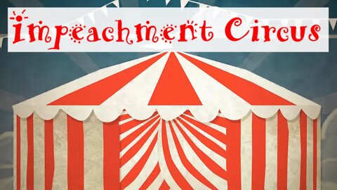 The Trump Impeachment CIRCUS