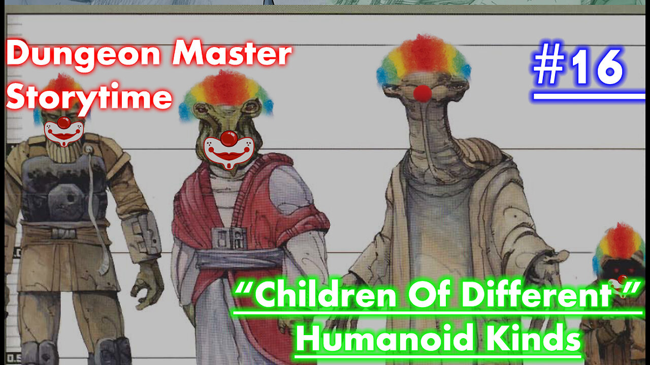 Dungeon Master Storytime - Session 16 - Children of Different Humanoid Kinds