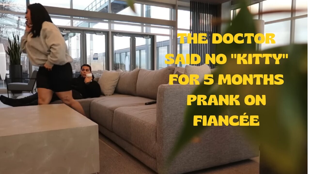 THE DOCTOR SAID NO "KITTY" FOR 5 MONTHS PRANK ON FIANCÉE