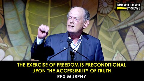 [TRAILER] The Exercise of Freedom Is Preconditional Upon The Accessibility of Truth -Rex Murphy