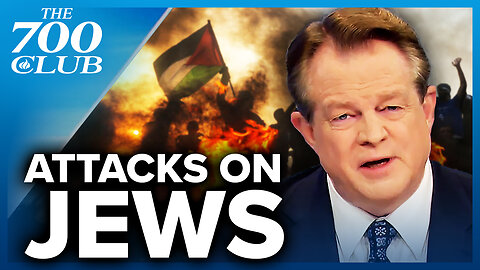 Bloodlust Against Jews Around The World | The 700 Club