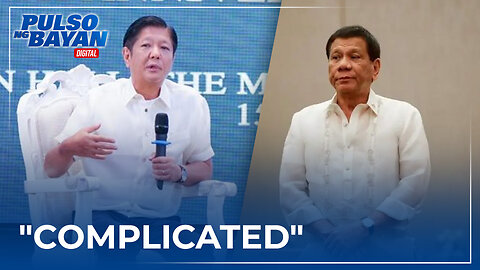 PBBM sa relasyon niya sa pamilya Duterte: "Complicated"