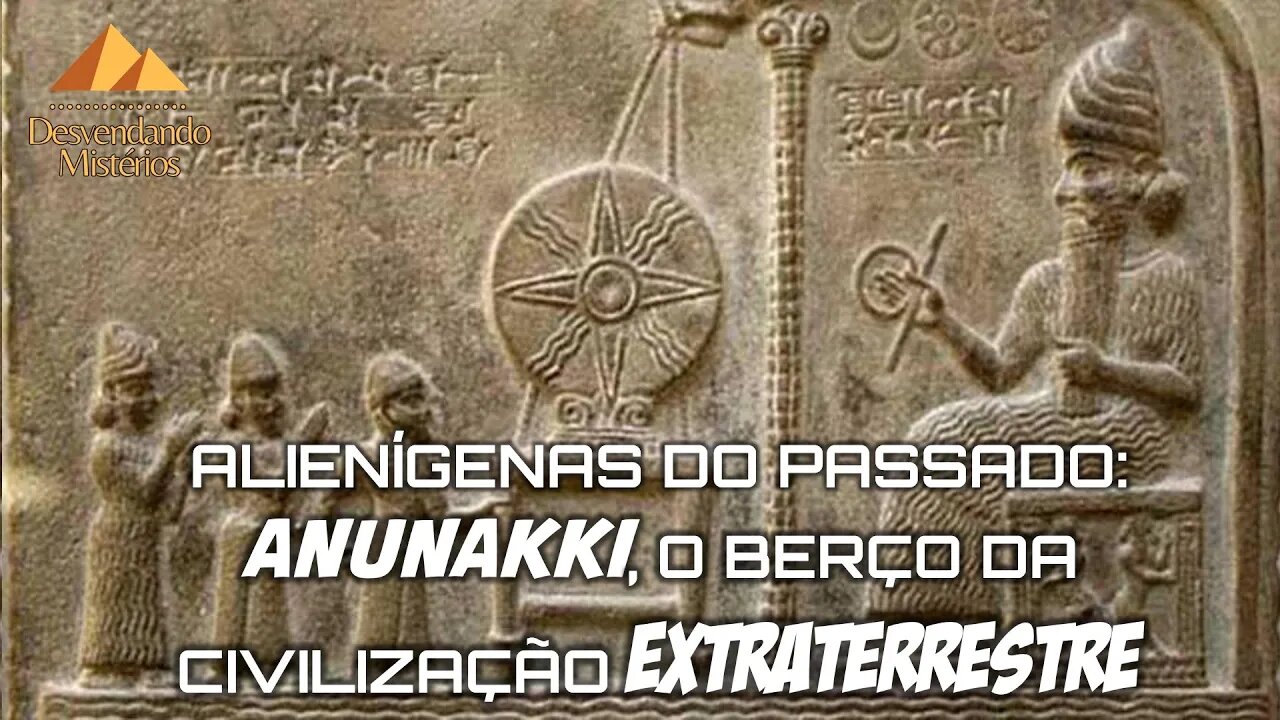 ALIENÍGENAS DO PASSADO: ANUNAKKI, O BERÇO DA CIVILIZAÇÃO EXTRATERRESTRE