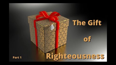 The Gift of Righteousness Pt. 1