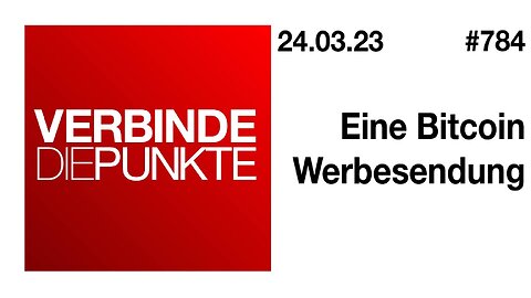 Verbinde die Punkte 784 - Eine Bitcoin Werbesendung vom 24.03.2023