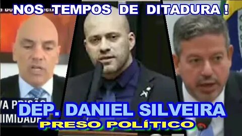 NOS TEMPOS DA DITADURA DEP DANIEL SILVEIRA PRESO POLÍTICO.