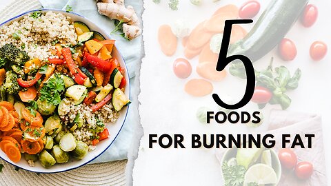 The Top 5 Foods For Burning Fat