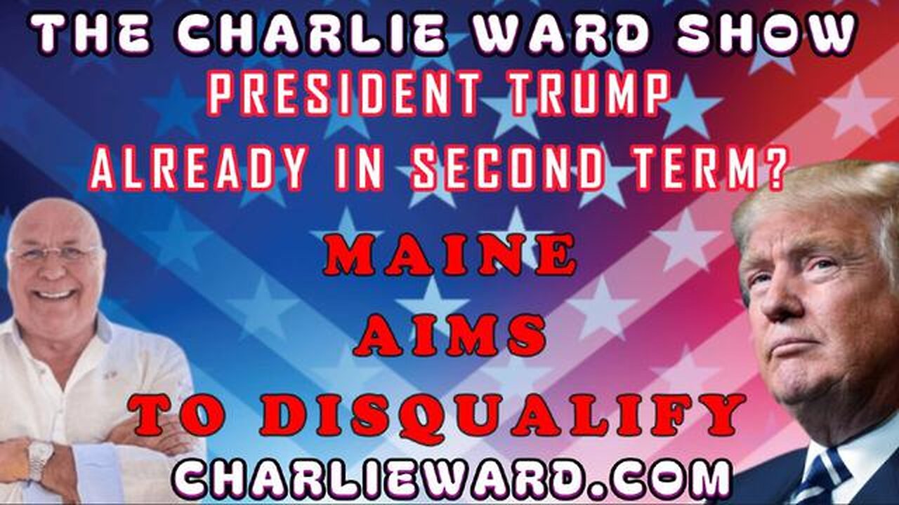 PRESIDENT TRUMP ALREADY IN SECOND TERM? MAINE AIMS TO DISQUALIFY WITH CHARLIE WARD