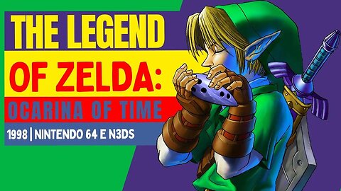 The Legend Of Zelda: Ocarina of Time | 1998 (Nintendo 64, Nintendo 3DS E Nintendo Switch)