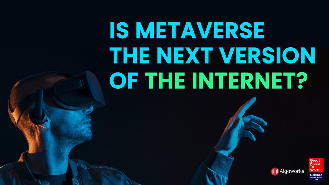 Is Metaverse The Next Version Of The Internet? | Metaverse Internet 3.0 | Algoworks