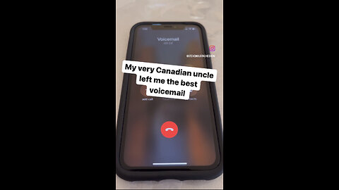 My very Canadian uncle left me the best voice mail