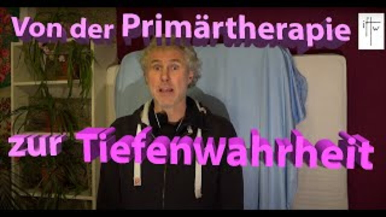 Von der Primärtherapie zur Tiefenwahrheit