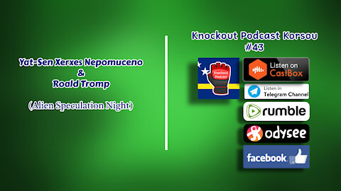 Knockout Podcast Korsou #43 - Yat-Sen Xerxes Nepomuceno & Roald Tromp (Alien Speculation Night)