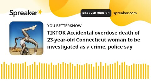 TIKTOK Accidental overdose death of 23-year-old Connecticut woman to be investigated as a crime, pol