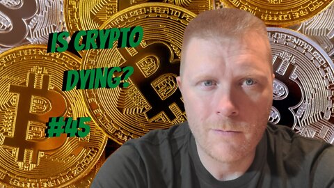 #45-Is Crypto Dying?