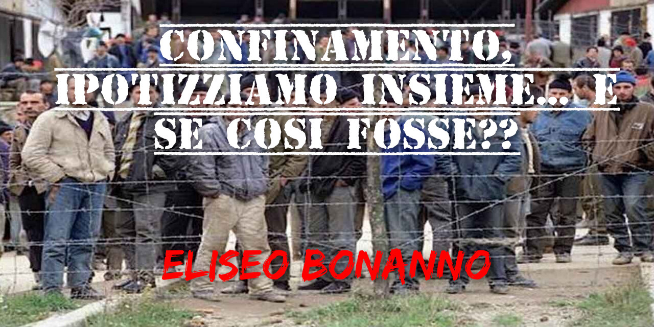 CONFINAMENTO, IPOTIZZIAMO INSIEME... E SE COSI FOSSE??