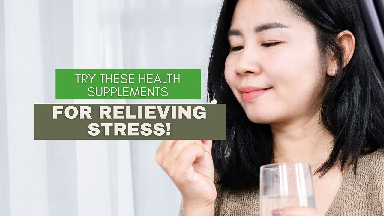 Try These Health Supplements for Relieving Stress!