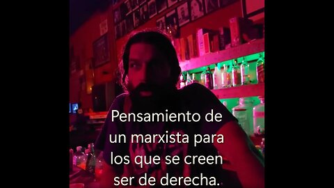 Pensamiento de un marxista para los que se creen ser de derecha.