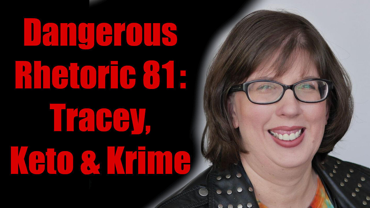 Dangerous Rhetoric 81: Tracey, Keto & Krime