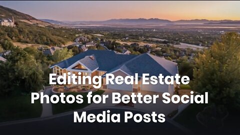 Editing Real Estate Photos for Better Social Media Posts