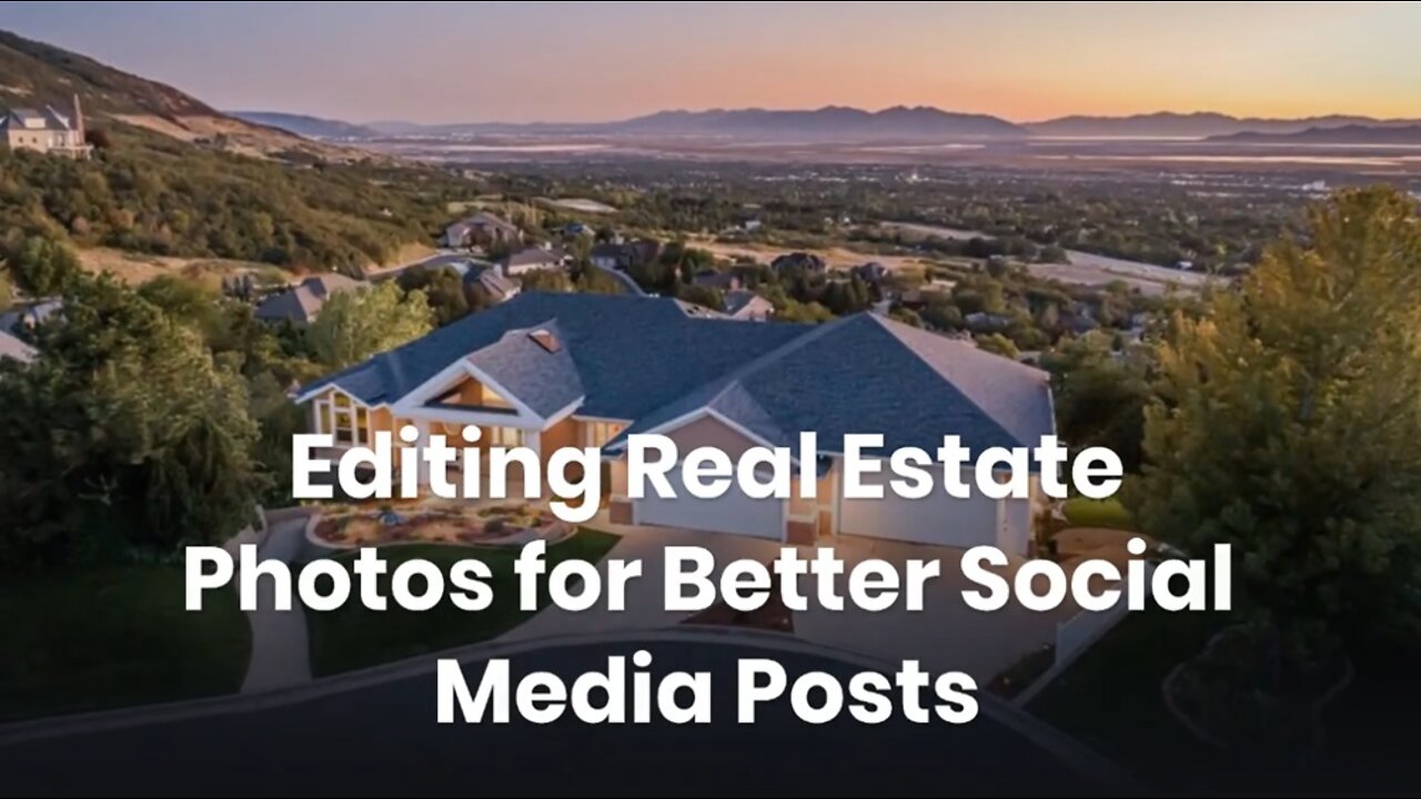 Editing Real Estate Photos for Better Social Media Posts