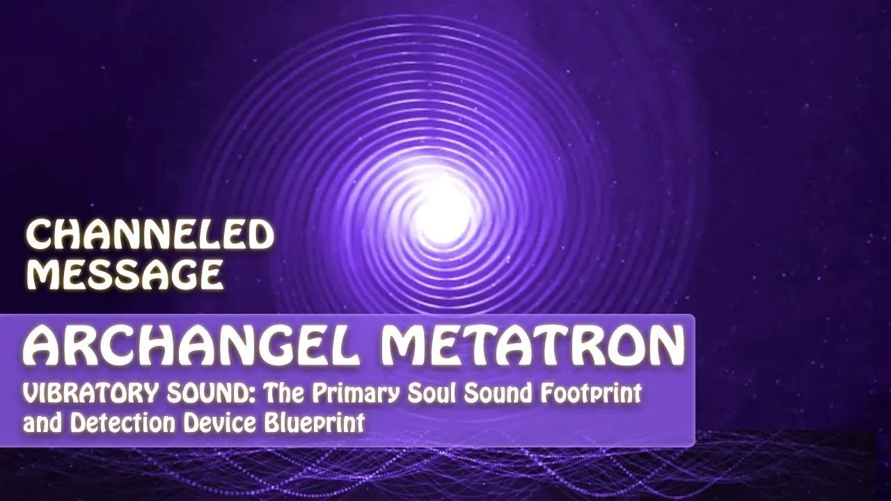 Archangel Metatron Channeled Through Lightstar - Soul Sound Footprint and Detection Device Blueprint