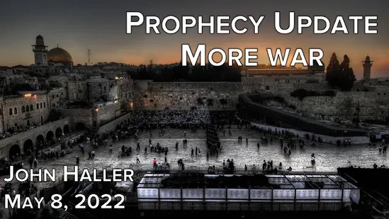 2022 05 08 John Haller's Prophecy Update "More War"