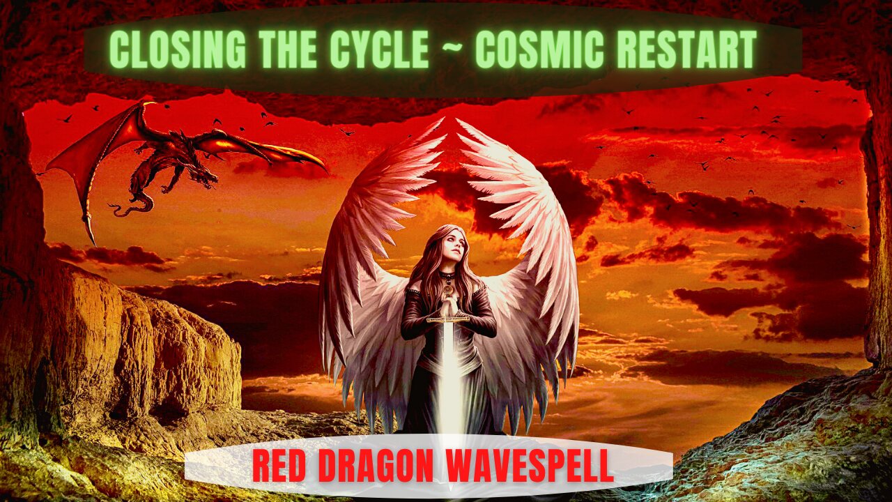 CLOSING THE CYCLE ~ COSMIC RESTART: MAY 19 BEGINS A NEW 260-DAY GALACTIC CYCLE! RED DRAGON WAVESPELL