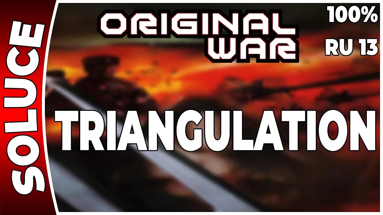 ORIGINAL WAR - Mission 13 RU - TRIANGULATION - 100% [FR PC]