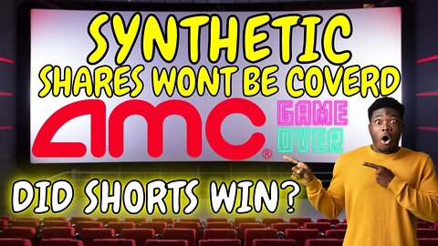 AMC 😭 DID SHORTS JUST WIN THE 2 YEAR BATTLE 😭 SYNTHETIC SHARE WONT BE COVERD BECAUSE OF THIS 💣