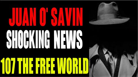 JUAN O SAVIN SHOCKING NEWS MARCH 18 : SITUATION UPDATE TRUMP 2022 - 107 THE FREE WORLD