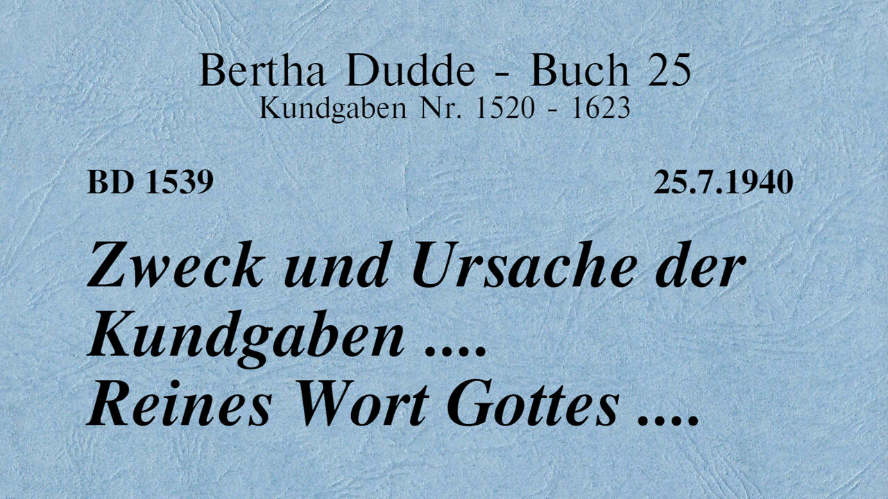 BD 1539 - ZWECK UND URSACHE DER KUNDGABEN .... REINES WORT GOTTES ....