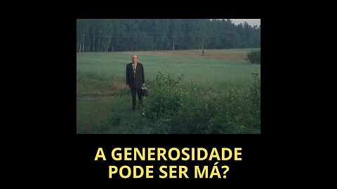 A GENEROSIDADE PODE SER MÁ?