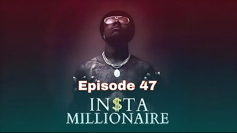 Insta Millionaire Episode 47