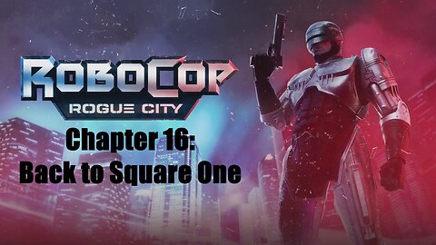 Robocop Rogue City Chapter 16: Back to Square One