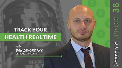 Track Your Health Real Time with Dan Zavorotny #MakingBank #S6E38