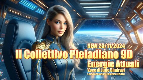 NEW 23/11/2024 Il Collettivo Pleiadiano 9D: Energie Attuali - Voce di Julie Bhaìravì