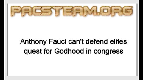 Anthony Fauci can't defend elites quest for Godhood in congress